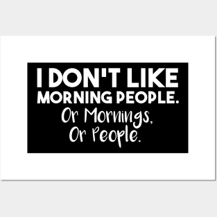 I Don't Like Morning People. Or Mornings, Or People. Posters and Art